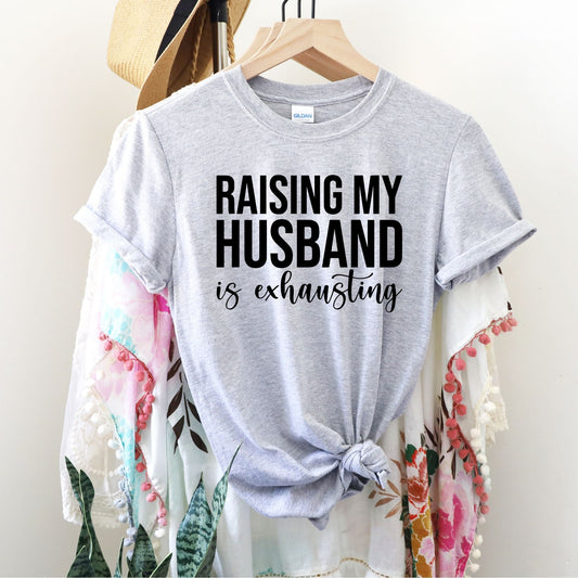 Raising my husband is exhuasting- Gildan 5000