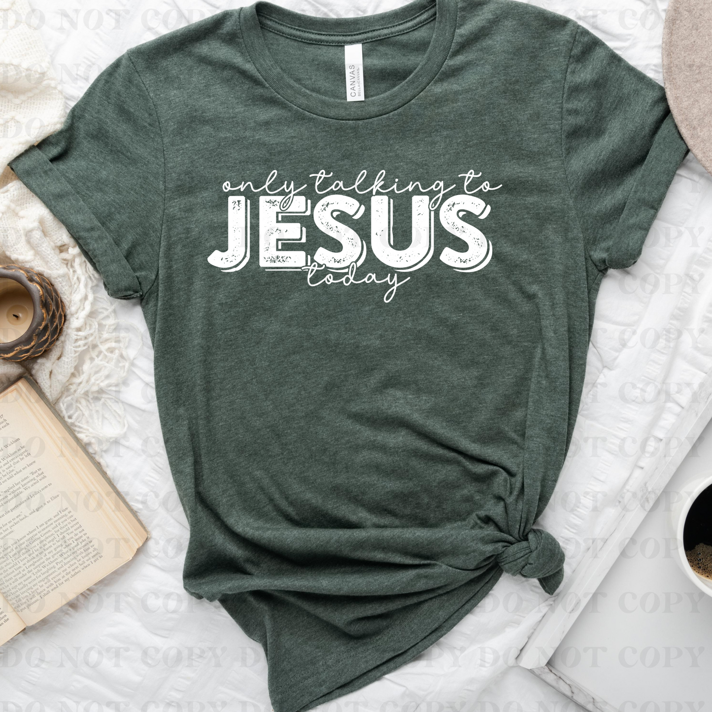 Only talking to Jesus today - White Font