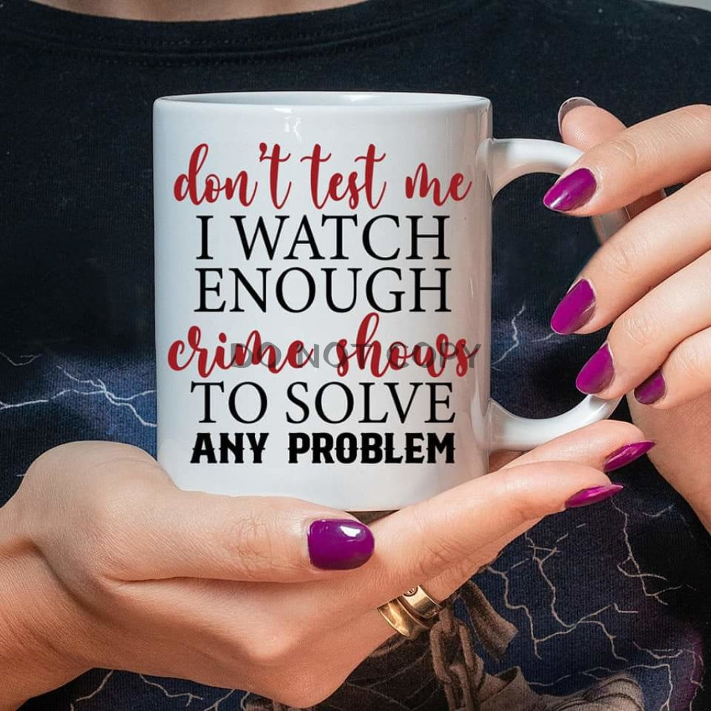 Dont Test Me Ceramic Mug 11Oz Mug